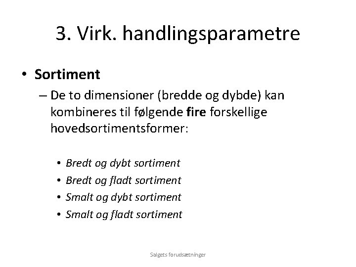 3. Virk. handlingsparametre • Sortiment – De to dimensioner (bredde og dybde) kan kombineres