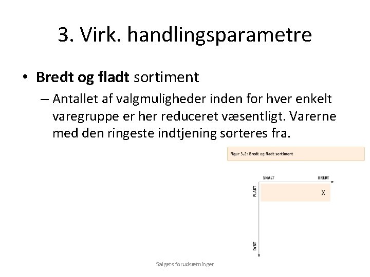 3. Virk. handlingsparametre • Bredt og fladt sortiment – Antallet af valgmuligheder inden for