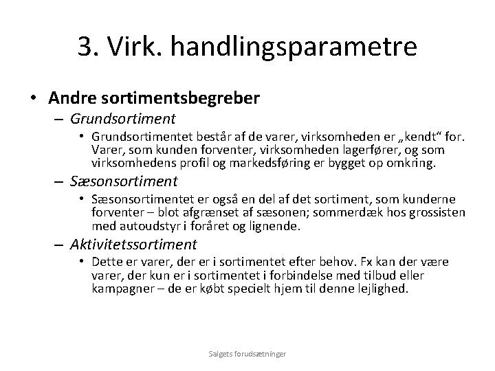 3. Virk. handlingsparametre • Andre sortimentsbegreber – Grundsortiment • Grundsortimentet består af de varer,