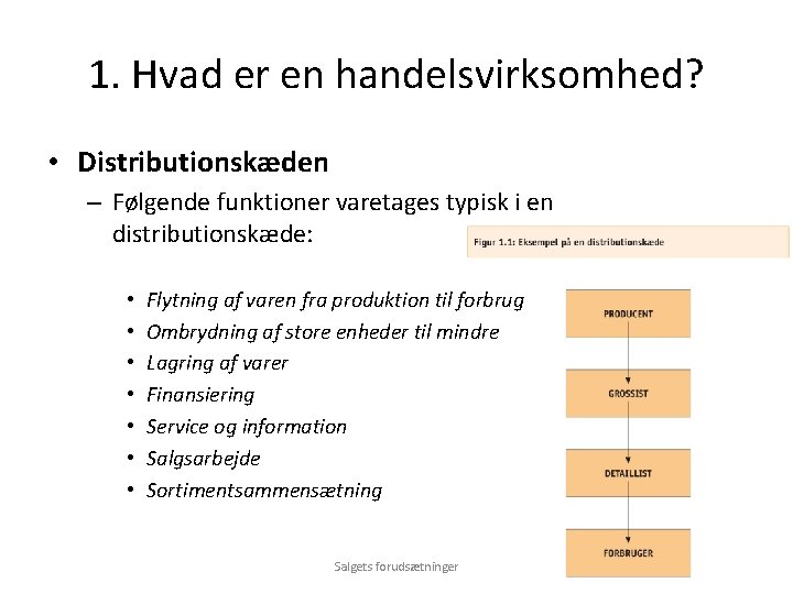 1. Hvad er en handelsvirksomhed? • Distributionskæden – Følgende funktioner varetages typisk i en