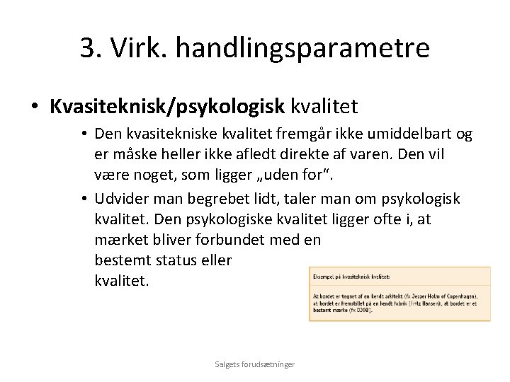 3. Virk. handlingsparametre • Kvasiteknisk/psykologisk kvalitet • Den kvasitekniske kvalitet fremgår ikke umiddelbart og