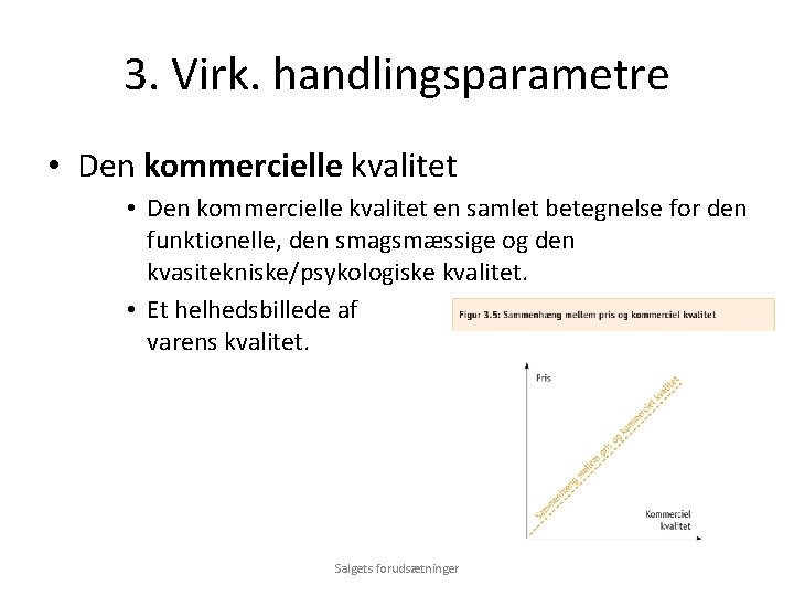 3. Virk. handlingsparametre • Den kommercielle kvalitet en samlet betegnelse for den funktionelle, den