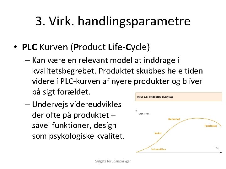 3. Virk. handlingsparametre • PLC Kurven (Product Life-Cycle) – Kan være en relevant model