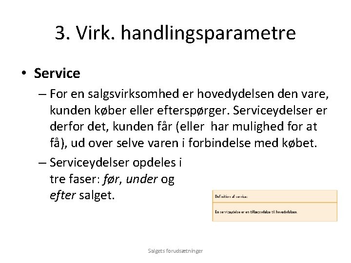 3. Virk. handlingsparametre • Service – For en salgsvirksomhed er hovedydelsen den vare, kunden