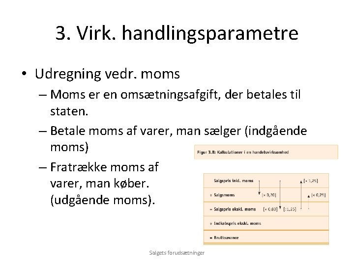 3. Virk. handlingsparametre • Udregning vedr. moms – Moms er en omsætningsafgift, der betales