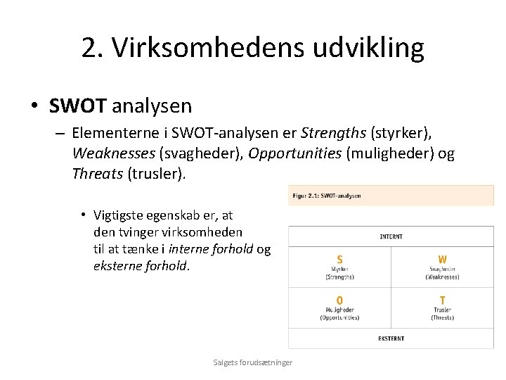 2. Virksomhedens udvikling • SWOT analysen – Elementerne i SWOT-analysen er Strengths (styrker), Weaknesses