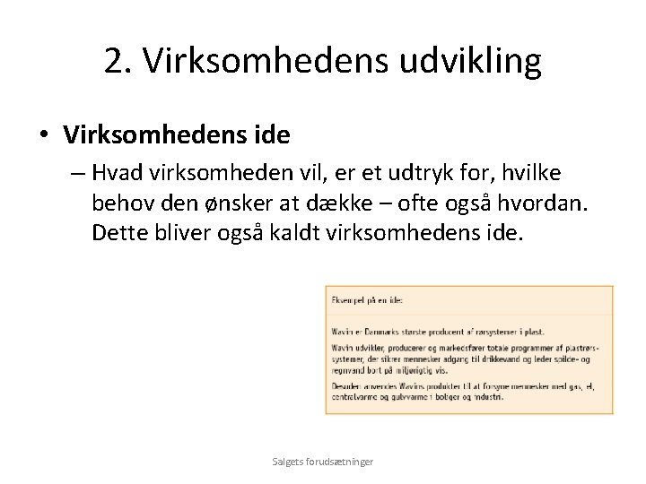 2. Virksomhedens udvikling • Virksomhedens ide – Hvad virksomheden vil, er et udtryk for,