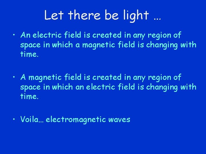 Let there be light … • An electric field is created in any region