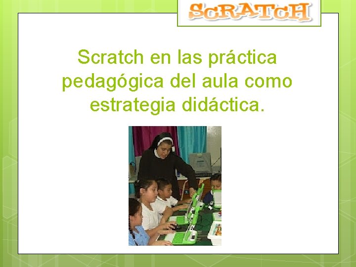 Scratch en las práctica pedagógica del aula como estrategia didáctica. 