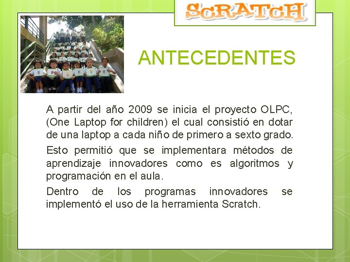 ANTECEDENTES A partir del año 2009 se inicia el proyecto OLPC, (One Laptop for