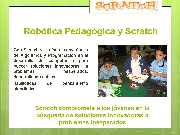 Robótica Pedagógica y Scratch Con Scratch se enfoca la enseñanza de Algoritmos y Programación