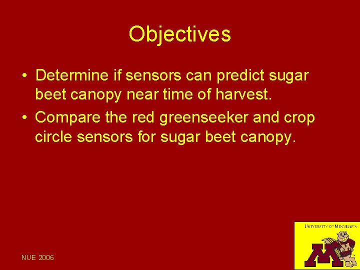 Objectives • Determine if sensors can predict sugar beet canopy near time of harvest.