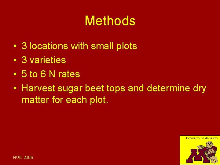 Methods • • 3 locations with small plots 3 varieties 5 to 6 N