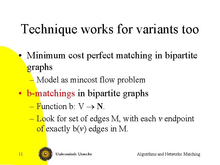 Technique works for variants too • Minimum cost perfect matching in bipartite graphs –