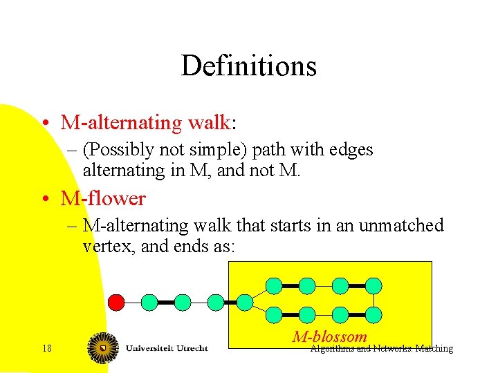 Definitions • M-alternating walk: – (Possibly not simple) path with edges alternating in M,