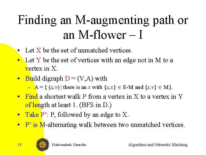 Finding an M-augmenting path or an M-flower – I • Let X be the