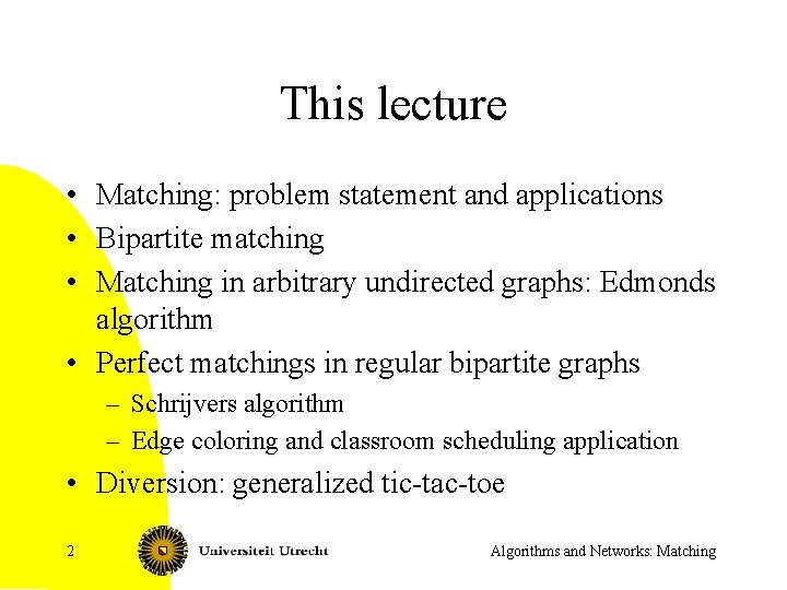 This lecture • Matching: problem statement and applications • Bipartite matching • Matching in