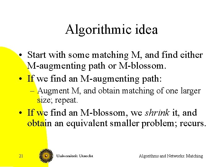 Algorithmic idea • Start with some matching M, and find either M-augmenting path or