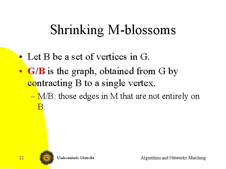 Shrinking M-blossoms • Let B be a set of vertices in G. • G/B