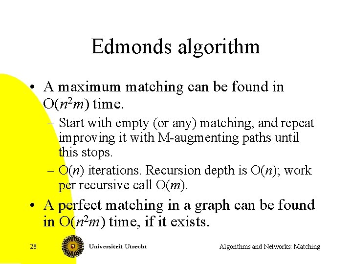 Edmonds algorithm • A maximum matching can be found in O(n 2 m) time.
