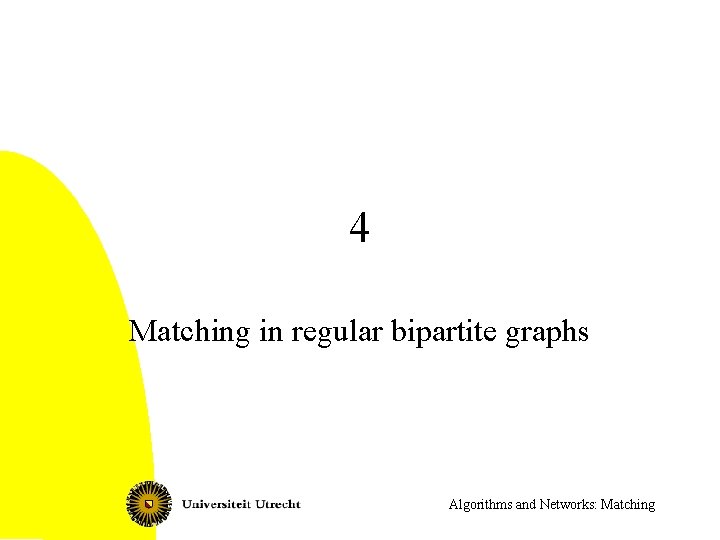 4 Matching in regular bipartite graphs Algorithms and Networks: Matching 