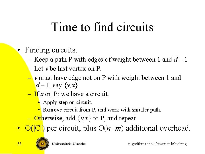 Time to find circuits • Finding circuits: – Keep a path P with edges