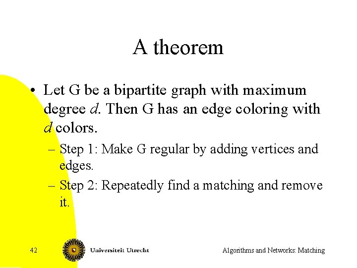 A theorem • Let G be a bipartite graph with maximum degree d. Then