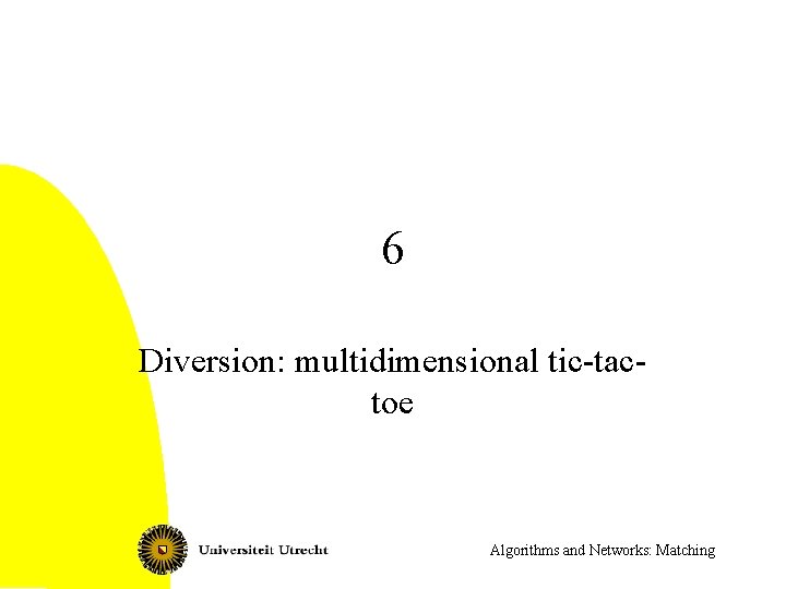 6 Diversion: multidimensional tic-tactoe Algorithms and Networks: Matching 