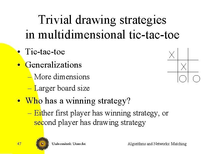 Trivial drawing strategies in multidimensional tic-tac-toe • Tic-tac-toe • Generalizations – More dimensions –