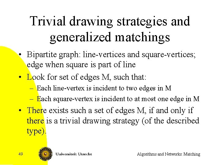 Trivial drawing strategies and generalized matchings • Bipartite graph: line-vertices and square-vertices; edge when