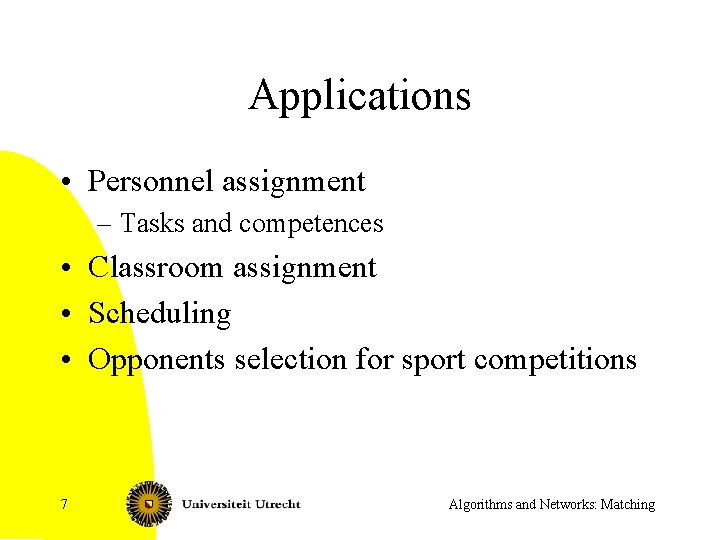 Applications • Personnel assignment – Tasks and competences • Classroom assignment • Scheduling •