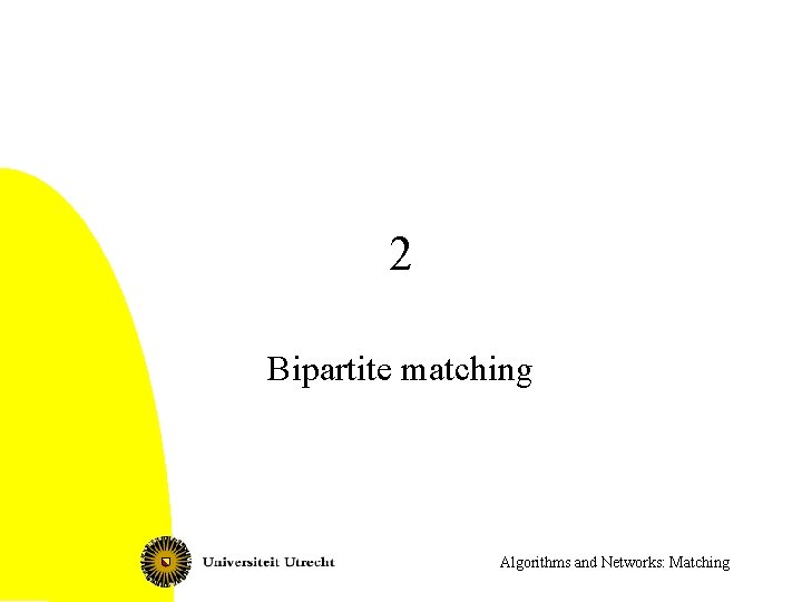 2 Bipartite matching Algorithms and Networks: Matching 