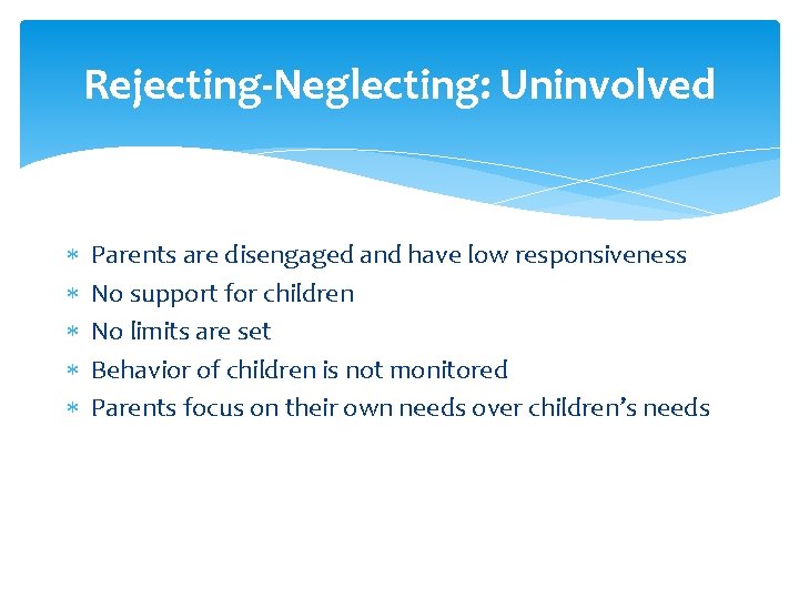 Rejecting-Neglecting: Uninvolved Parents are disengaged and have low responsiveness No support for children No Rejecting-Neglecting: Uninvolved Parents are disengaged and have low responsiveness No support for children No