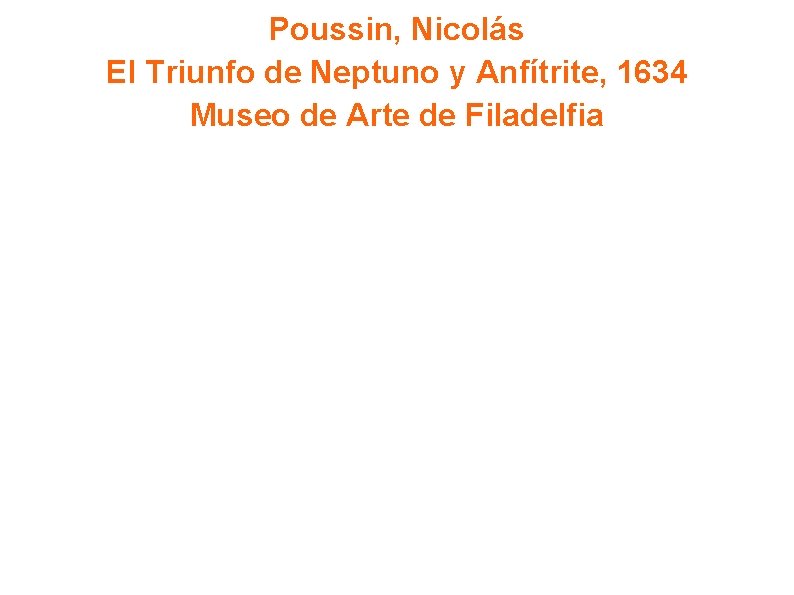 Poussin, Nicolás El Triunfo de Neptuno y Anfítrite, 1634 Museo de Arte de Filadelfia