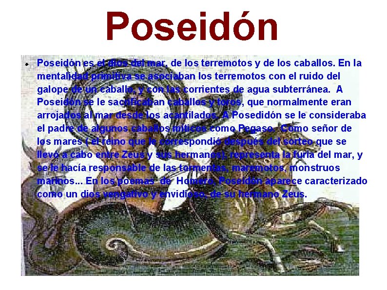 Poseidón es el dios del mar, de los terremotos y de los caballos. En