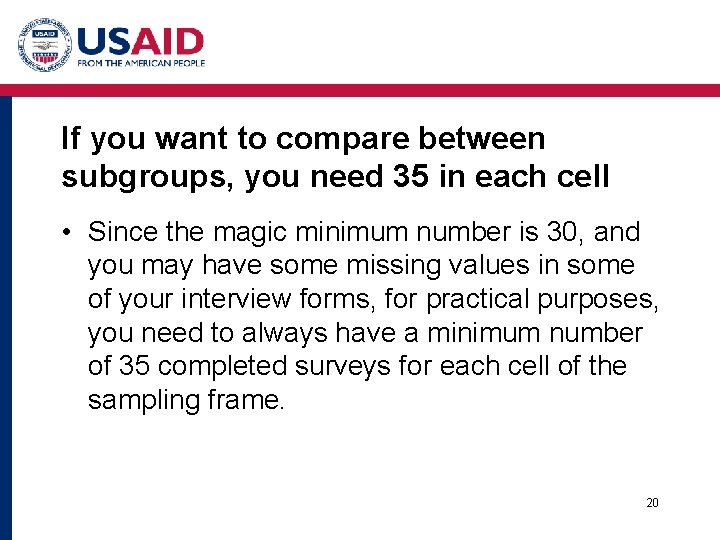 If you want to compare between subgroups, you need 35 in each cell • If you want to compare between subgroups, you need 35 in each cell •