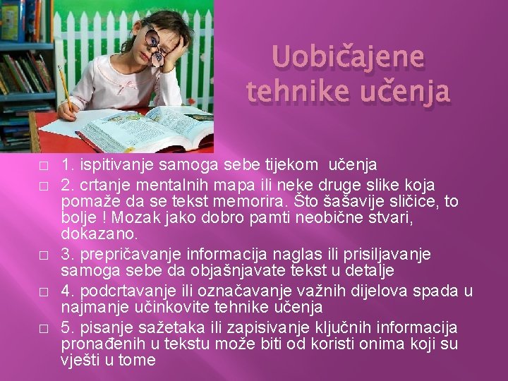 Uobičajene tehnike učenja � � � 1. ispitivanje samoga sebe tijekom učenja 2. crtanje