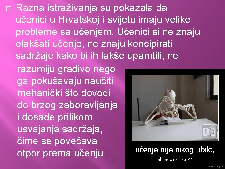 � Razna istraživanja su pokazala da učenici u Hrvatskoj i svijetu imaju velike probleme