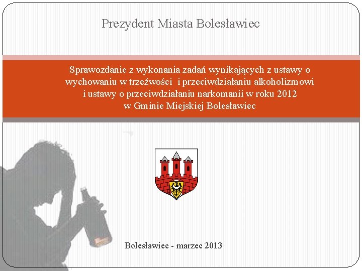 Prezydent Miasta Bolesławiec Sprawozdanie z wykonania zadań wynikających z ustawy o wychowaniu w trzeźwości
