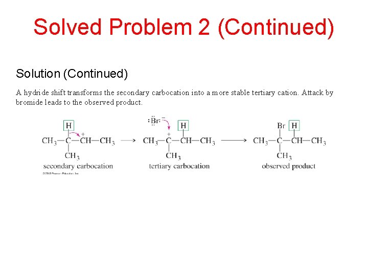 Solved Problem 2 (Continued) Solution (Continued) A hydride shift transforms the secondary carbocation into