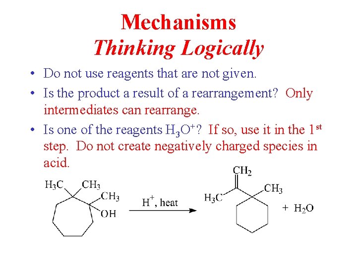 Mechanisms Thinking Logically • Do not use reagents that are not given. • Is