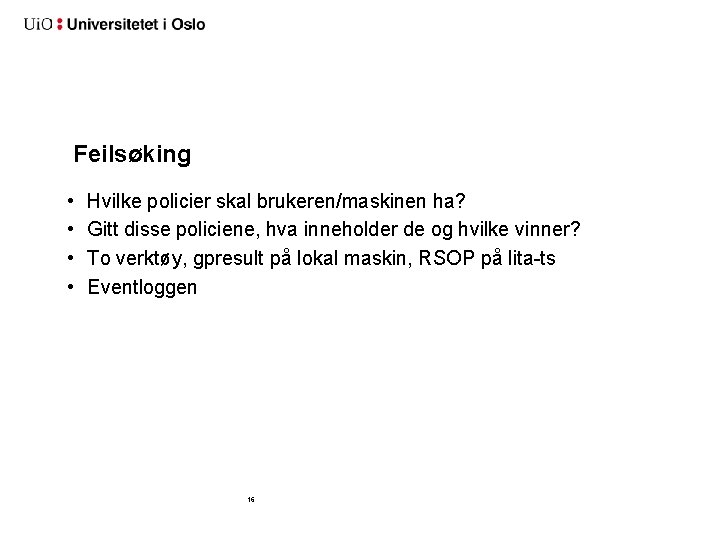 Feilsøking • • Hvilke policier skal brukeren/maskinen ha? Gitt disse policiene, hva inneholder de