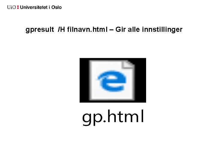 gpresult /H filnavn. html – Gir alle innstillinger 