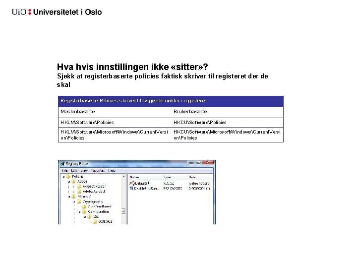 Hva hvis innstillingen ikke «sitter» ? Sjekk at registerbaserte policies faktisk skriver til registeret