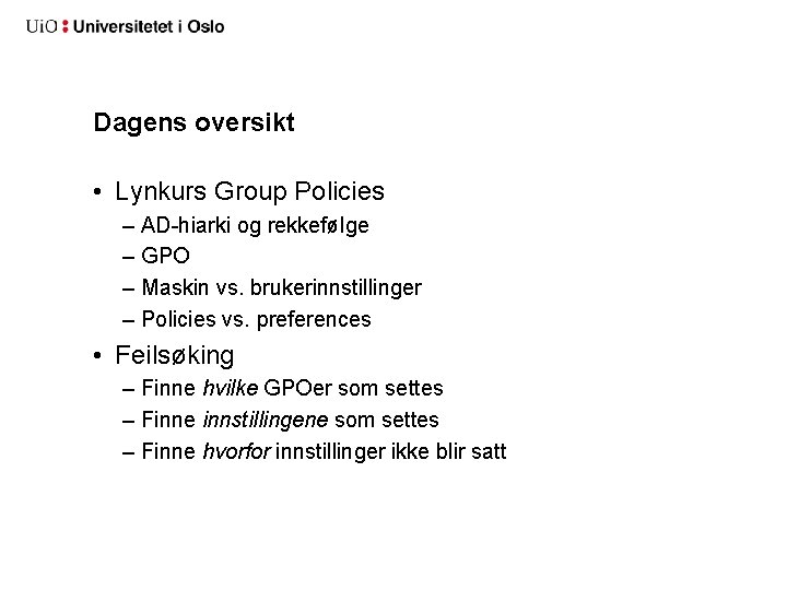 Dagens oversikt • Lynkurs Group Policies – AD-hiarki og rekkefølge – GPO – Maskin