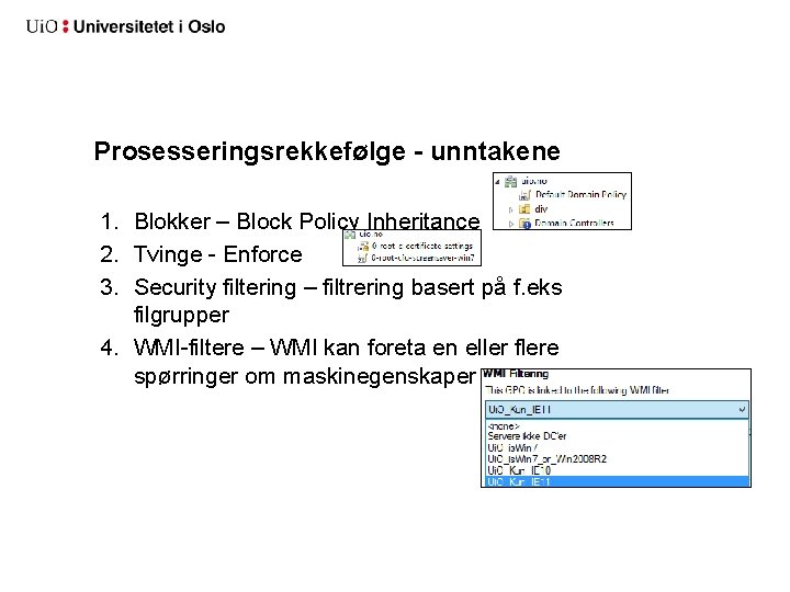 Prosesseringsrekkefølge - unntakene 1. Blokker – Block Policy Inheritance 2. Tvinge - Enforce 3.