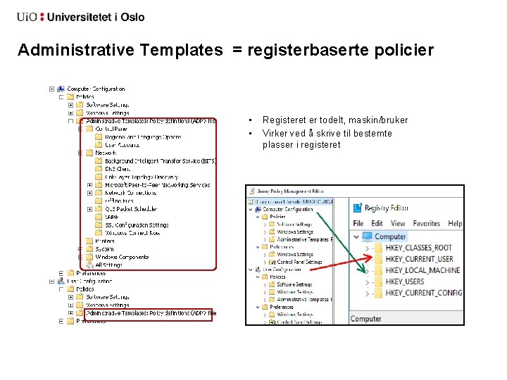 Administrative Templates = registerbaserte policier • • Registeret er todelt, maskin/bruker Virker ved å