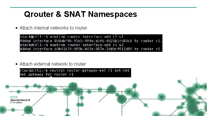 Qrouter & SNAT Namespaces § Attach internal networks to router § Attach external network