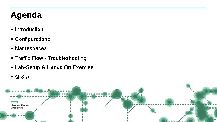 Agenda § Introduction § Configurations § Namespaces § Traffic Flow / Troubleshooting § Lab-Setup