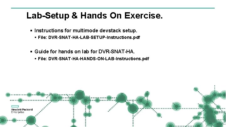 Lab-Setup & Hands On Exercise. § Instructions for multimode devstack setup. § File: DVR-SNAT-HA-LAB-SETUP-Instructions.